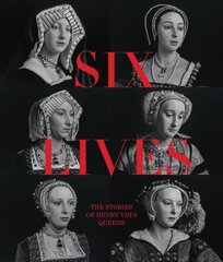 Six Lives: The Stories of Henry VIII's Queens цена и информация | Книги об искусстве | kaup24.ee