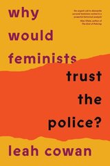 Why Would Feminists Trust the Police?: A tangled history of resistance and complicity цена и информация | Книги по социальным наукам | kaup24.ee