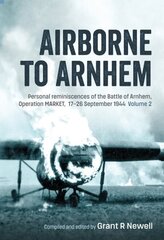 Airborne to Arnhem Volume 2: Personal Reminiscences of the Battle of Arnhem, Operation Market, 17th-26th September 1944 цена и информация | Книги по социальным наукам | kaup24.ee