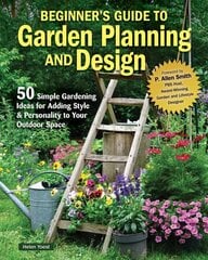 Beginners Guide to Garden Planning and Design: 50 Simple Gardening Ideas for Adding Style & Personality to Your Outdoor Space hind ja info | Aiandusraamatud | kaup24.ee