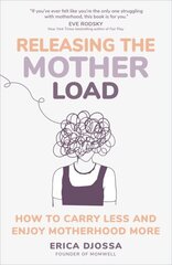 Releasing the Mother Load: How to Carry Less and Enjoy Motherhood More цена и информация | Книги по социальным наукам | kaup24.ee