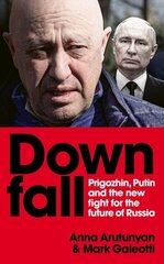 Downfall: Prigozhin, Putin, and the new fight for the future of Russia hind ja info | Elulooraamatud, biograafiad, memuaarid | kaup24.ee