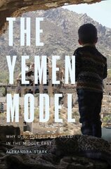 Yemen Model: Why U.S. Policy Has Failed in the Middle East цена и информация | Книги по социальным наукам | kaup24.ee