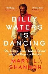 Billy Waters is Dancing: Or, How a Black Sailor Found Fame in Regency Britain hind ja info | Elulooraamatud, biograafiad, memuaarid | kaup24.ee