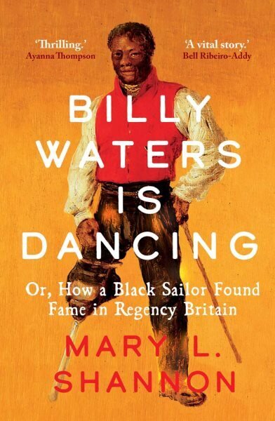 Billy Waters is Dancing: Or, How a Black Sailor Found Fame in Regency Britain цена и информация | Elulooraamatud, biograafiad, memuaarid | kaup24.ee