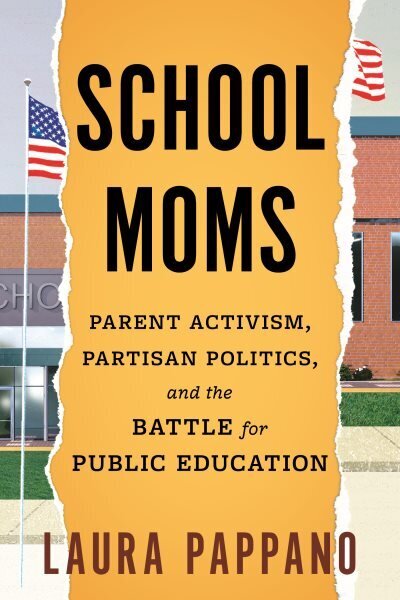 School Moms: Parent Activism, Partisan Politics, and the Battle for Public Education hind ja info | Ühiskonnateemalised raamatud | kaup24.ee