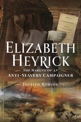 Elizabeth Heyrick: The Making of an Anti-Slavery Campaigner цена и информация | Биографии, автобиогафии, мемуары | kaup24.ee