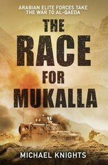 Race for Mukalla: Arabian Elite Forces and the War Against Al-Qaeda Main цена и информация | Книги по социальным наукам | kaup24.ee