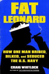 Fat Leonard: How One Man Bribed, Bilked, and Seduced the U.S. Navy цена и информация | Книги по социальным наукам | kaup24.ee