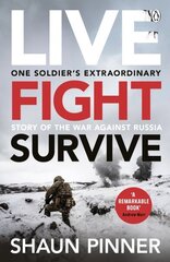 Live. Fight. Survive.: An ex-British soldiers account of courage, resistance and defiance fighting for Ukraine against Russia цена и информация | Биографии, автобиогафии, мемуары | kaup24.ee