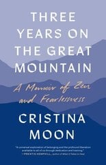 Three Years on the Great Mountain: A Memoir of Zen and Fearlessness цена и информация | Биографии, автобиогафии, мемуары | kaup24.ee