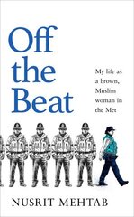 Off The Beat: My life as a brown, Muslim woman in the Met цена и информация | Книги по социальным наукам | kaup24.ee