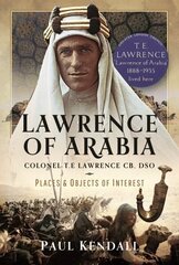 Lawrence of Arabia: Colonel T.E Lawrence CB, DSO Places and Objects of Interest hind ja info | Elulooraamatud, biograafiad, memuaarid | kaup24.ee