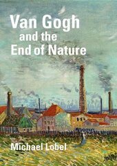 Van Gogh and the End of Nature цена и информация | Книги об искусстве | kaup24.ee