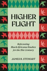 Higher Flight: Refocusing Black/Africana Studies for the 21st Century цена и информация | Книги по социальным наукам | kaup24.ee