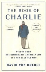 Book of Charlie: Wisdom from the Remarkable American Life of a 109-Year-Old Man цена и информация | Биографии, автобиогафии, мемуары | kaup24.ee