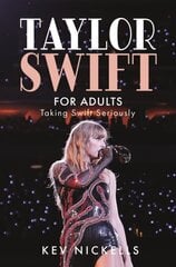 Taylor Swift for Adults: Taking Swift Seriously hind ja info | Kunstiraamatud | kaup24.ee