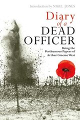 Diary of a Dead Officer: Being the Posthumous Papers of Arthur Graeme West hind ja info | Elulooraamatud, biograafiad, memuaarid | kaup24.ee