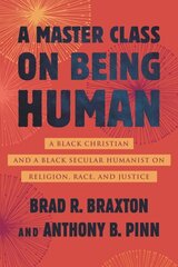 Master Class on Being Human: A Black Christian and a Black Secular Humanist on Religion, Race, and Justice hind ja info | Ühiskonnateemalised raamatud | kaup24.ee