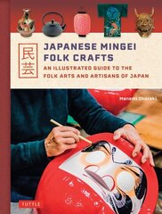 Japanese Mingei Folk Crafts: An Illustrated Guide to the Folk Arts and Artisans of Japan hind ja info | Kunstiraamatud | kaup24.ee