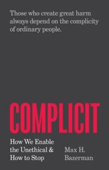 Complicit: How We Enable the Unethical and How to Stop hind ja info | Ühiskonnateemalised raamatud | kaup24.ee