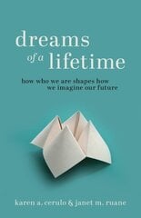 Dreams of a Lifetime: How Who We Are Shapes How We Imagine Our Future цена и информация | Книги по социальным наукам | kaup24.ee