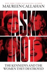 Ask Not: The Kennedys and the Women They Destroyed hind ja info | Ühiskonnateemalised raamatud | kaup24.ee