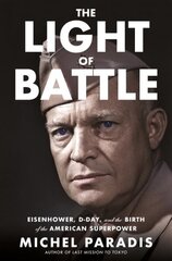 Light of Battle: Eisenhower, D-Day, and the Birth of the American Superpower hind ja info | Elulooraamatud, biograafiad, memuaarid | kaup24.ee