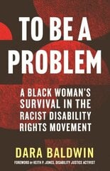 To Be a Problem: A Black Woman's Survival in the Racist Disability Rights Movement цена и информация | Биографии, автобиогафии, мемуары | kaup24.ee