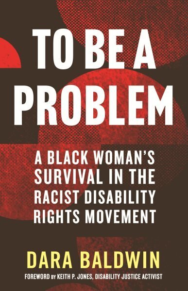 To Be a Problem: A Black Woman's Survival in the Racist Disability Rights Movement цена и информация | Elulooraamatud, biograafiad, memuaarid | kaup24.ee