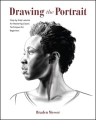 Drawing the Portrait : Step-by-Step Lessons for Mastering Classic Techniques for Beginners hind ja info | Kunstiraamatud | kaup24.ee