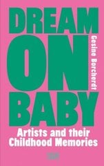 Dream On Baby: Artists and Their Childhood Memories цена и информация | Книги об искусстве | kaup24.ee