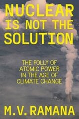 Nuclear is Not the Solution: The Folly of Atomic Power in the Age of Climate Change hind ja info | Ühiskonnateemalised raamatud | kaup24.ee