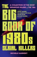 Big Book of 1980s Serial Killers: A Collection of the Most Infamous Killers of the '80s, Including Jeffrey Dahmer, the Golden State Killer, the BTK Killer, Richard Ramirez, and More hind ja info | Elulooraamatud, biograafiad, memuaarid | kaup24.ee