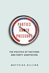 Parties under Pressure: The Politics of Factions and Party Adaptation цена и информация | Книги по социальным наукам | kaup24.ee