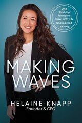 Making Waves: One Start-Up Founder's Raw, Gritty, & Unexpected Journey hind ja info | Elulooraamatud, biograafiad, memuaarid | kaup24.ee