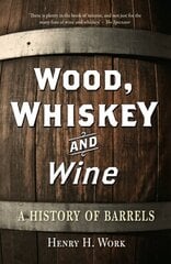 Wood, Whiskey and Wine: A History of Barrels hind ja info | Ühiskonnateemalised raamatud | kaup24.ee