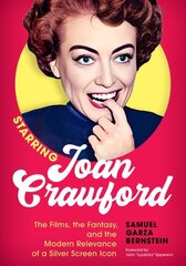 Starring Joan Crawford: The Films, the Fantasy, and the Modern Relevance of a Silver Screen Icon hind ja info | Elulooraamatud, biograafiad, memuaarid | kaup24.ee