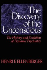 Discovery Of The Unconscious: The History And Evolution Of Dynamic Psychiatry hind ja info | Ühiskonnateemalised raamatud | kaup24.ee