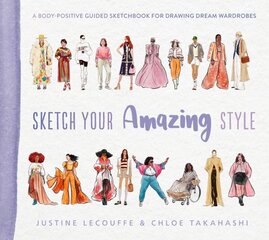 Sketch Your Amazing Style: A body-positive guided sketchbook for drawing dream wardrobes hind ja info | Kunstiraamatud | kaup24.ee