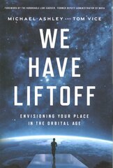 We Have Liftoff: Envisioning Your Place in the Orbital Age hind ja info | Ühiskonnateemalised raamatud | kaup24.ee