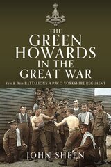 Green Howards in the Great War: 8th and 9th Battalions A.P.W.O Yorkshire Regiment hind ja info | Ühiskonnateemalised raamatud | kaup24.ee