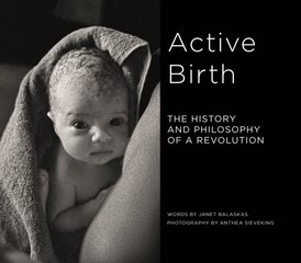 Active Birth: The history and philosophy of a revolution цена и информация | Биографии, автобиогафии, мемуары | kaup24.ee