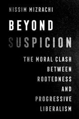 Beyond Suspicion: The Moral Clash between Rootedness and Progressive Liberalism hind ja info | Ühiskonnateemalised raamatud | kaup24.ee