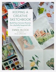 Keeping a Creative Sketchbook: Build Your Artistic Practice for a Joyfully Inspired Life hind ja info | Kunstiraamatud | kaup24.ee