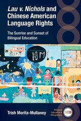 Lau v. Nichols and Chinese American Language Rights: The Sunrise and Sunset of Bilingual Education цена и информация | Книги по социальным наукам | kaup24.ee