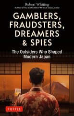 Gamblers, Fraudsters, Dreamers & Spies: The Outsiders Who Shaped Modern Japan hind ja info | Elulooraamatud, biograafiad, memuaarid | kaup24.ee