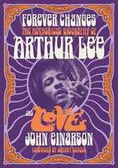 Forever Changes: The Authorized Biography Of Arthur Lee And Love 2nd Revised edition hind ja info | Kunstiraamatud | kaup24.ee