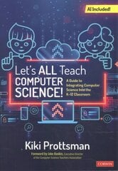 Lets All Teach Computer Science!: A Guide to Integrating Computer Science Into the K-12 Classroom цена и информация | Книги по социальным наукам | kaup24.ee