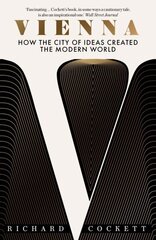 Vienna: How the City of Ideas Created the Modern World hind ja info | Ühiskonnateemalised raamatud | kaup24.ee